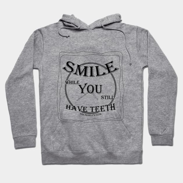 SMILE while You still Have Teeth (v4) Hoodie by Vasile Luciu